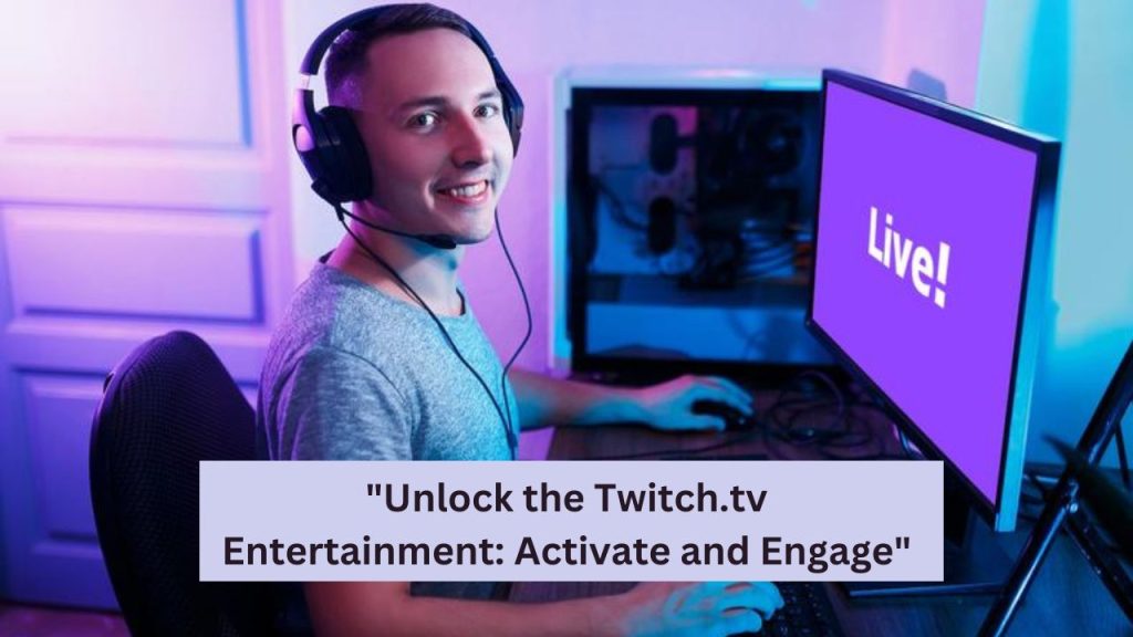 "Unlock the Twitch.tv Entertainment: Activate and Engage"